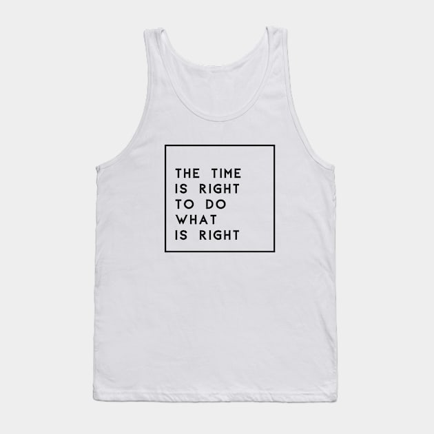 The Time Is Right To Do What Is Right Tank Top by Inspire & Motivate